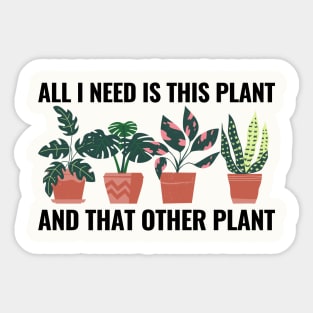 All I Need Is This Plant And That Other Plant Sticker